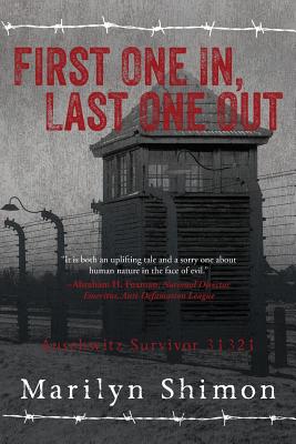 First One In, Last One Out: Auschwitz Survivor 31321 - Shimon, Marilyn