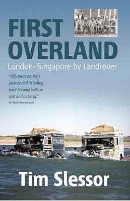 First Overland: London-Singapore by Land Rover - Slessor, Tim