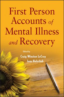 First Person Accounts of Mental Illness and Recovery - LeCroy, Craig W. (Editor), and Holschuh, Jane (Editor)