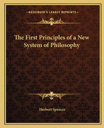 First Principles of a New System of Philosophy