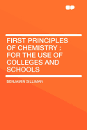 First Principles of Chemistry: For the Use of Colleges and Schools