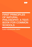 First Principles of Natural Philosophy. a Text-Book for Common Schools