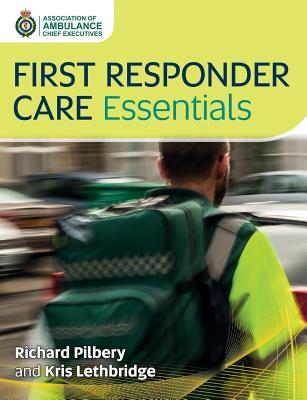 First Responder Care Essentials - Pilbery, Richard, and Lethbridge, Kris