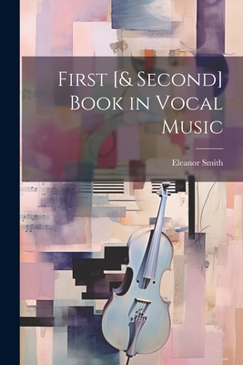 First [& Second] Book in Vocal Music - Smith, Eleanor