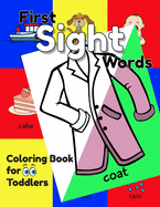First Sight Words Coloring Book for Toddlers: An Educational Coloring Activity Book for Little Kids, Boys & Girls, for Their Early Learning of Noun Sight Word Vocabulary by Fun Coloring!