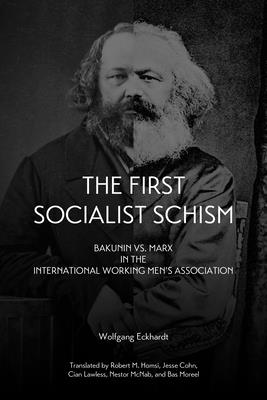 First Socialist Schism: Bakunin vs. Marx in the International Working Men's Association - Eckhardt, Wolfgang