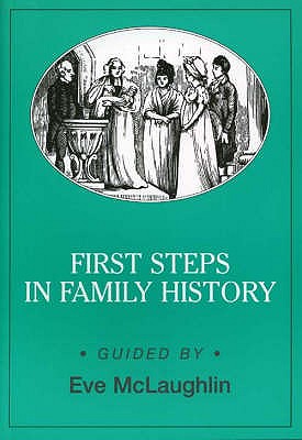 First Steps in Family History - McLaughlin, Eve