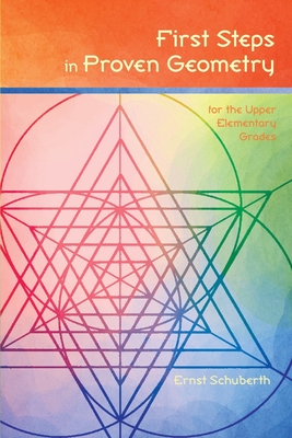 First Steps in Proven Geometry for the Upper Elementary Grades - Schuberth, Ernst, and Kuettel, Nina (Translated by)