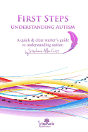 First Steps: Understanding Autism: A Quick & Clear Starter's Guide to Understanding Autism.