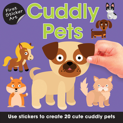 First Sticker Art: Cuddly Pets: Use Stickers to Create 20 Cute Cuddly Pets - 