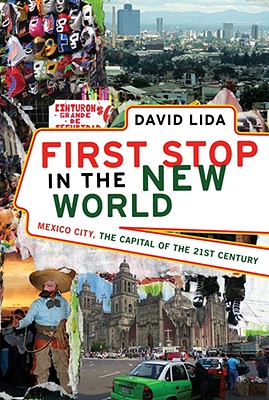 First Stop in the New World: Mexico City, the Capital of the 21st Century - Lida, David