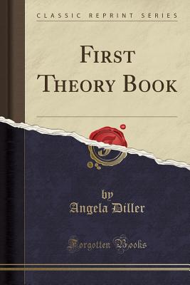 First Theory Book (Classic Reprint) - Diller, Angela