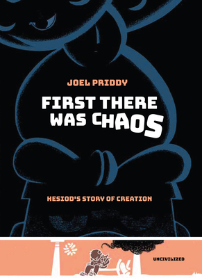 First There Was Chaos: Hesiod's Story of Creation - Priddy, Joel