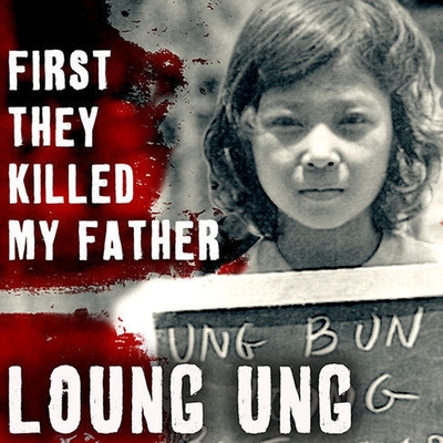 First They Killed My Father: A Daughter of Cambodia Remembers - Ung, Loung, and Gilbert, Tavia (Read by)