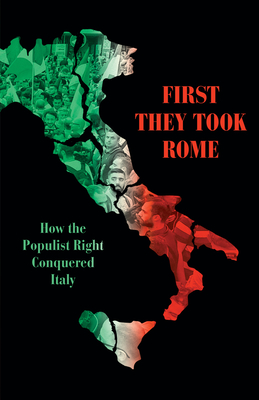 First They Took Rome: How the Populist Right Conquered Italy - Broder, David