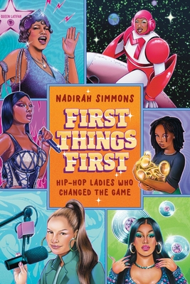 First Things First: Hip-Hop Ladies Who Changed the Game - Simmons, Nadirah