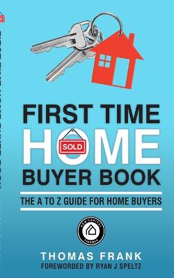 First Time Home Buyer Book: The A to Z guide for home buyers - Frank, Thomas