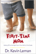 First-Time Mom: Getting Off on the Right Foot-From Birth to First Grade