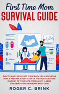 First Time Mom Survival Guide: Don't Panic! We've Got Your Back. Be a Rockstar Mom & Prepare Every Step of The Most Exciting Journey of Your Life. Pregnancy, Labor, Childbirth and Newborn Baby Care