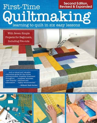 First-Time Quiltmaking, New Edition: Second Revised & Expanded Edition - Editors at Landauer Publishing