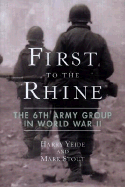 First to the Rhine: The 6th Army Group in World War II - Yeide, Harry, and Stout, Mark