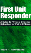 First Unit Responder: A Guide to Physical Evidence Collection for Patrol Officers