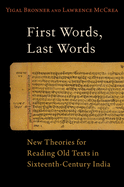 First Words, Last Words: New Theories for Reading Old Texts in Sixteenth-Century India