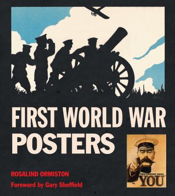 First World War Posters - Ormiston, Rosalind, and Sheffield, Gary (Foreword by)