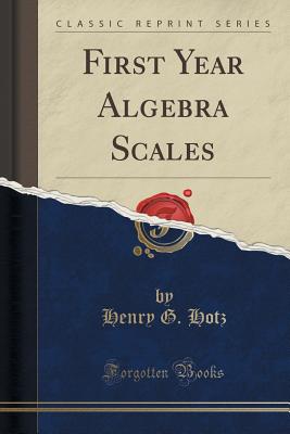 First Year Algebra Scales (Classic Reprint) - Hotz, Henry G