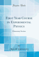 First Year Course in Experimental Physics: Elementary Section (Classic Reprint)