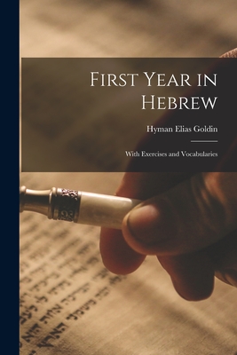 First Year in Hebrew; With Exercises and Vocabularies - Goldin, Hyman Elias 1881-