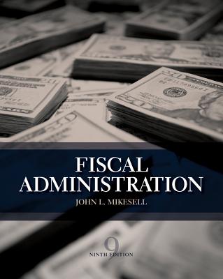 Fiscal Administration - Mikesell, John, Professor