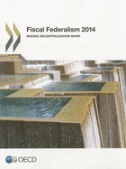 Fiscal Federalism 2014: Making Decentralisation Work