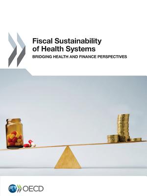 Fiscal sustainability of health systems: bridging health and finance perspectives - Organisation for Economic Co-operation and Development