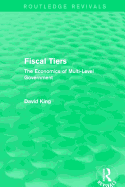 Fiscal Tiers (Routledge Revivals): The Economics of Multi-Level Government