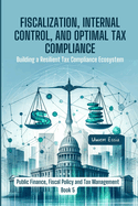 Fiscalization, Internal Control, and Optimal Tax Compliance: Building a Resilient Tax Compliance Ecosystem