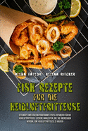 Fisch-Rezepte F?r Die Hei?luftfritteuse: Gesundes Und Kohlenhydratarmes Fisch-Kochbuch F?r Die Hei?luftfritteuse. Leckere Mahlzeiten, Die Sie ?berzeugen Werden, Eine Hei?luftfritteuse Zu Kaufen (Air Fryer Fish Recipes) (German Version)