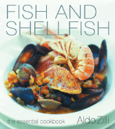 Fish and Shellfish: The Essential Cookbook - Zilli, Aldo, and Munns, David (Photographer)