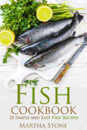 Fish Cookbook: 25 Simple and Easy Fish Recipes