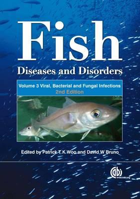 Fish Diseases and Disorders, Volume 3: Viral, Bacterial and Fungal Infections - Woo, Patrick T K (Editor), and Bruno, David (Editor)