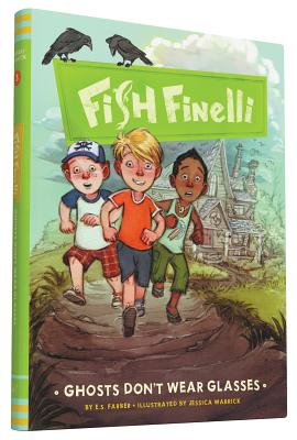 Fish Finelli (Book 3): Ghosts Don't Wear Glasses - Farber, E.S.