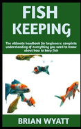 Fish Keeping: Concise guide book on Fish Keeping (care, feeding, house) and more details included