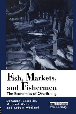 Fish Markets and Fishermen: The Economics of Overfishing - Iudicello, Suzanne, and Weber, Michael, and Wieland, Robert