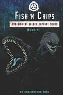 Fish 'n Chips: Containment Breach Capture Squad Book #1