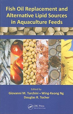 Fish Oil Replacement and Alternative Lipid Sources in Aquaculture Feeds - Turchini, Giovanni M (Editor), and Ng, Wing-Keong (Editor), and Tocher, Douglas Redford (Editor)