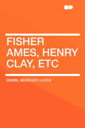 Fisher Ames, Henry Clay, Etc