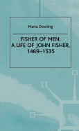 Fisher of Men: A Life of John Fisher, 1469-1535