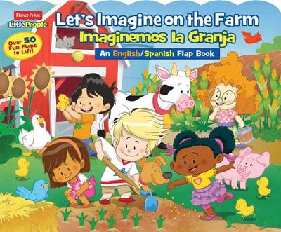 Fisher-Price Little People: Let's Imagine at the Farm/Imaginemos La Granja, Volume 30 - Fisher-Price