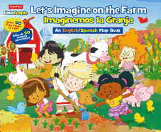 Fisher Price Little People Let's Imagine on the Farm / Imaginemos La Granja: An English/Spanish Flap Book