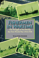 Fishermen in Wartime: The Struggle at Sea During the First World War 1914-1918